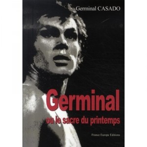 Germinal Ou Le Sacre Du Printemps - Germinal Casado