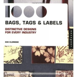 1000 Bags, Tags And Labels Distinctive Designs For Every Industry - Kiki Eldridge - Interart, TL