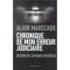Chronique De Mon Erreur Judiciaire , Victime De L'affaire D'outreau - Alain Marecaux