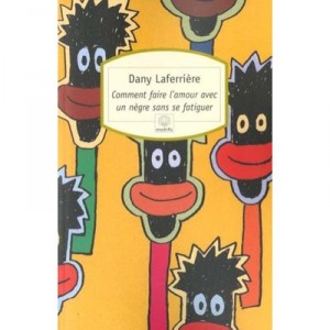 ¿Cómo hacer el amor con un negro sin cansarse - Dany Laferriere
