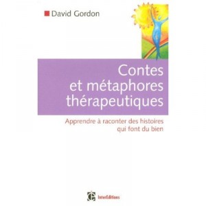 Therapeutische Geschichten und Metaphern, lernen, Geschichten zu erz&auml;hlen, die gut sind - David Gordon