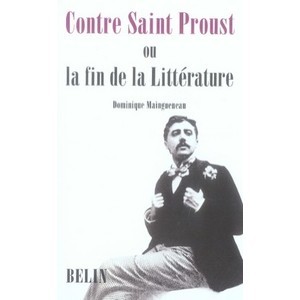 Contre Saint Proust Ou La Fin De La Litterature - Dominique Maingueneau