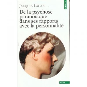 Of paranoid psychosis in its relations with personality - Jacques Lacan