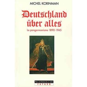 Deutschland Uber Alles, The Pan-Germanism, 1890-1945 - Michel Korinman