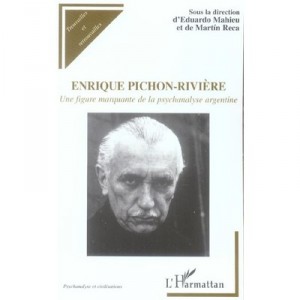 Enrique Pichon-riviere , Une Figure Marquante De La Psychanalyse Argentine - Eduardo Mahieu , Martin Reca