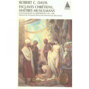 Los esclavos cristianos, amos musulmanes, trata de blancas en el Mediterráneo (1500-1800) - Robert C. Davis